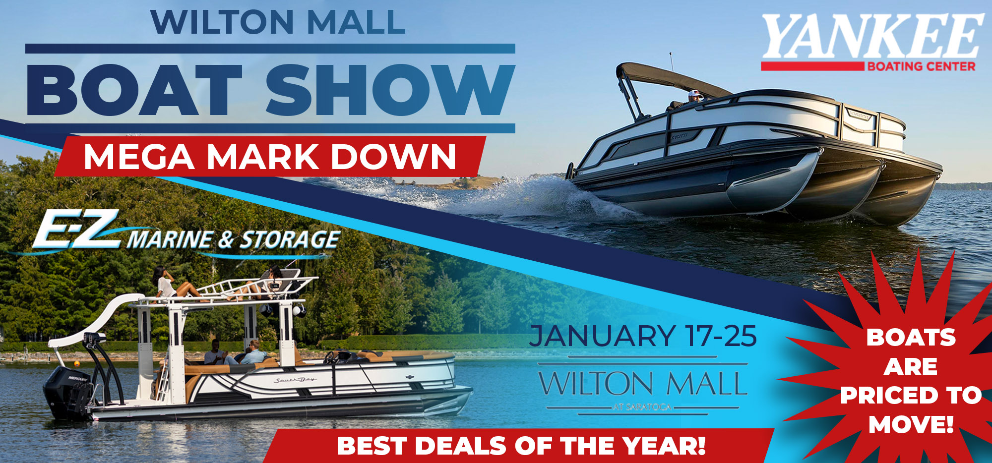 Wilton Mall Boat Show. Mega Mark Down. E-Z Marine & Storage. Yankee Boating Center. Boats are Priced…
